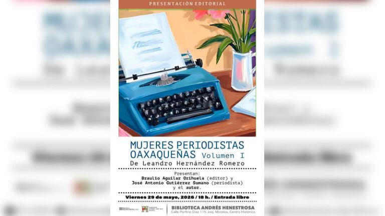 Presentarán libro sobre mujeres periodistas y memoria histórica del oficio en la Biblioteca Andrés Henestrosa