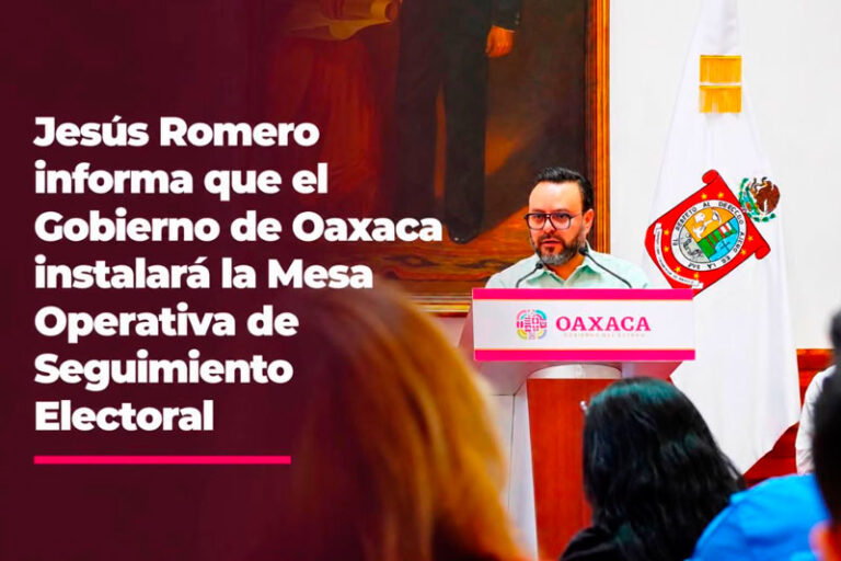 Jesus Romero informa que el Gobierno de Oaxaca instalará la Mesa Operativa de Seguimiento Electoral (MOSE)