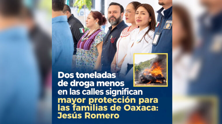Dos toneladas de droga menos en las calles significan mayor protección para las familias de Oaxaca: Jesús Romero